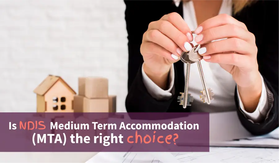 Is NDIS Medium Term Accommodation(MTA) the right choice