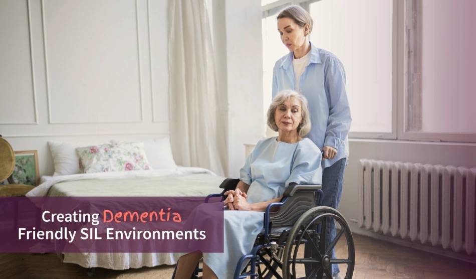 Creating Dementia-Friendly SIL Environments